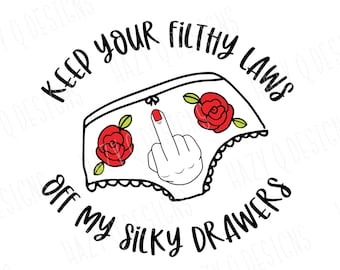 Keep Your Filthy Laws off my Silky Drawers SVG, Women's Rights Design, Pro-Choice SVG, Stand up for Women Design