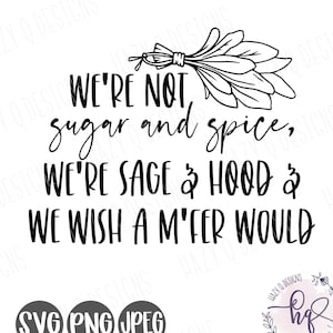 We&#39;re Not Sugar And Spice, Sage And Hood, Spiritual Clipart, Digital Download, Witchy Clipart, Smudge, Spiritual Stop Playin With Me SVG