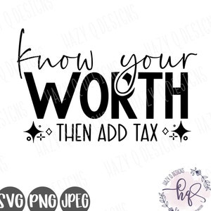 Know your Worth then add tax SVG, Boho File svg, Femist svg, Women&#39;s rights svg, Teen Girl Shirt SVG, SVG File For Cricut