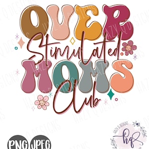 May include: A colorful graphic design with the text "Over Stimulated Moms Club" in a retro style. The design features a variety of colors, including pink, orange, yellow, green, and brown. The text is in a bold, playful font.