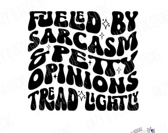 Fueled by Sarcasm and Petty Opinions Svg Png, Tread Lightly svg, I’m Just A Bitch, Petty Quote Svg, Petty Svg, Funny Svg, Wavy Stacked Svg