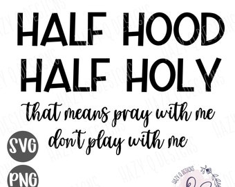 Half Hood Half Holy, drôle de conception de chemise, Priez avec moi ne jouez pas avec moi svg, Silhouette Cameo Design, Cricut Design