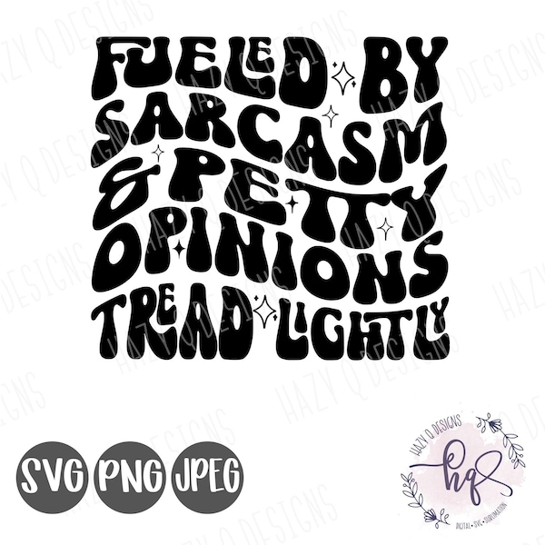 Fueled by Sarcasm and Petty Opinions Svg Png, Tread Lightly svg, I’m Just A Bitch, Petty Quote Svg, Petty Svg, Funny Svg, Wavy Stacked Svg