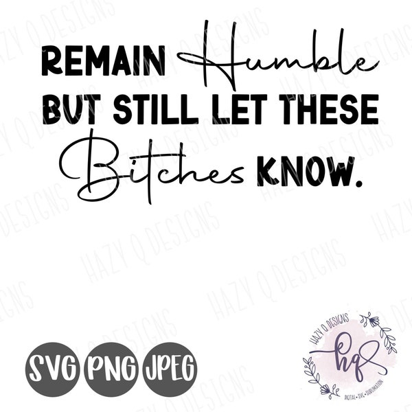 Remain Humble But Still Let these bitches know svg, Boss Bavbe SVG, Empower Women SVG, Inspirational Quote, Digital Download, svg digital