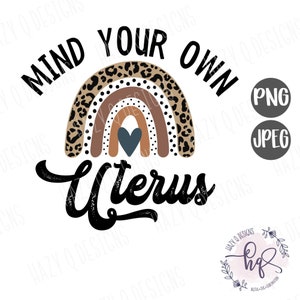 Mind Your Own Uterus Sublimation Png Digital Download, Women's Rights ...
