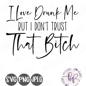Funny drinking svg shirt, I love drunk me but I don&#39;t trust her svg,  Stop Playin With Me SVG