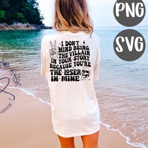 I Don&#39;t Mind Being The Villain In Your Story Because You&#39;re the Loser In Mine SVG, Sassy Hoodie, Bad Bitch, Front Back Hoodie, Trendy SVG