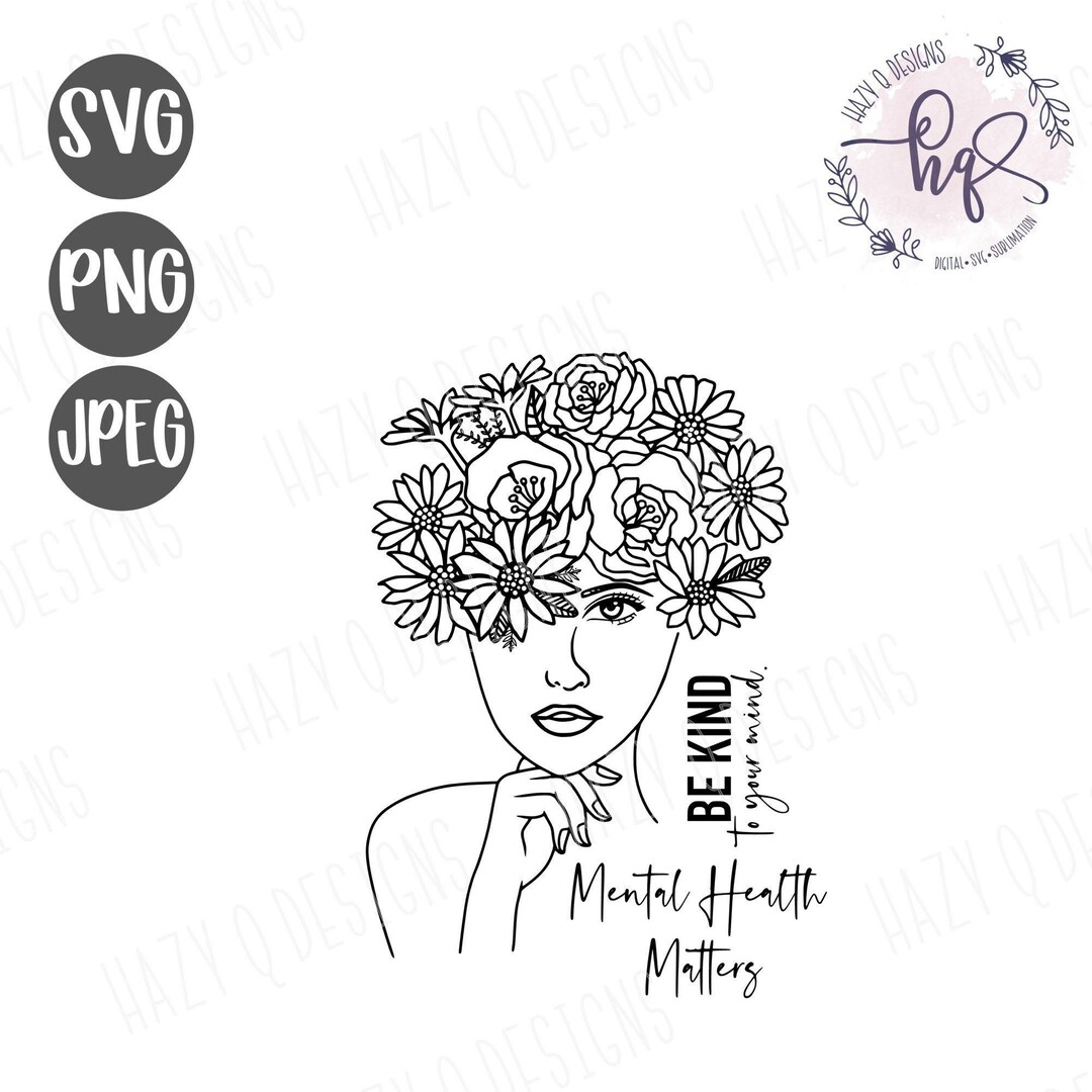 Mental Health Matters SVG, Be Kind to Your Mind SVG, Self Love SVG ...