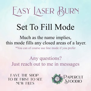 May include: A graphic with the text "EASY LASER BURN" and "Set To Fill Mode". The text explains that this mode fills any closed areas of a layer. The graphic also includes the text "FAVE THE SHOP TO BE FIRST TO SEE NEW FILES" and a logo for "PAPERCUT STOODIO".