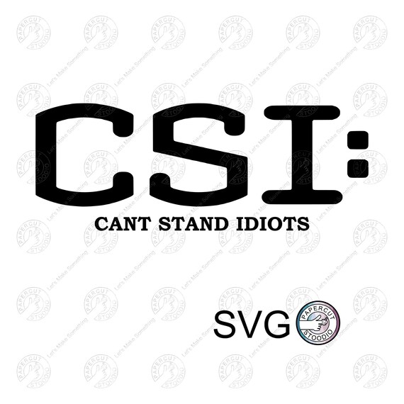 CSI Svg Sarcastic SVG Cricut Silhouette SVG Cut File Etsy