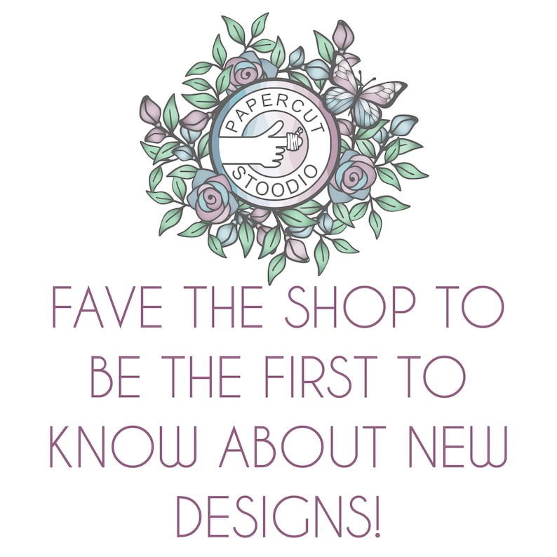 May include: A white background with a purple and blue circle logo that says "Papercut Studio" with a hand giving a thumbs up. The logo is surrounded by a wreath of green leaves and pink roses. The text "Fave the shop to be the first to know about new designs!" is below the logo.