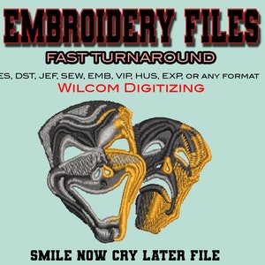 May include: A digital embroidery file design featuring two masks, one smiling and one frowning, with the text "EMBROIDERY FILES FAST TURNAROUND PES, DST, JEF, SEW, EMB, VIP, HUS, EXP, OR ANY FORMAT WILCOM DIGITIZING SMILE NOW CRY LATER FILE".