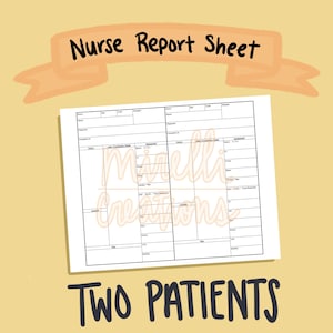May include: A printable nurse report sheet for two patients. The sheet includes sections for patient information, vital signs, medications, and assessments.