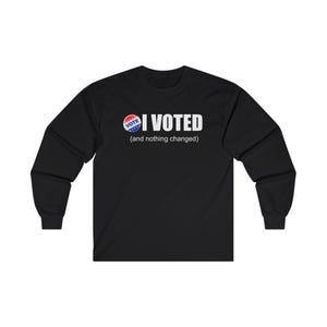 I Voted and Nothing Changed Tshirt Donald Trump Kamala Harris Election 2024 Political Shirt Democrats Republicans