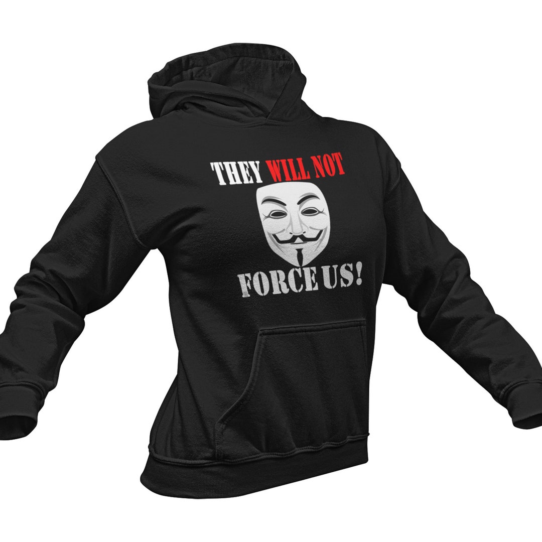 They Will Not Force Us Unisex Hoodie Protest Shirt Government Control Activist Shirt Hooded