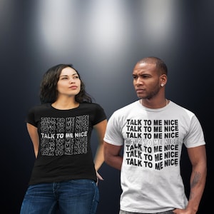 Talk To Me Nice Shirt , Funny T Shirt, Sarcastic T Shirts, Be Kind T Shirt, Be Nice T Shirt, Inspirational T Shirt, Motivational T Shirt
