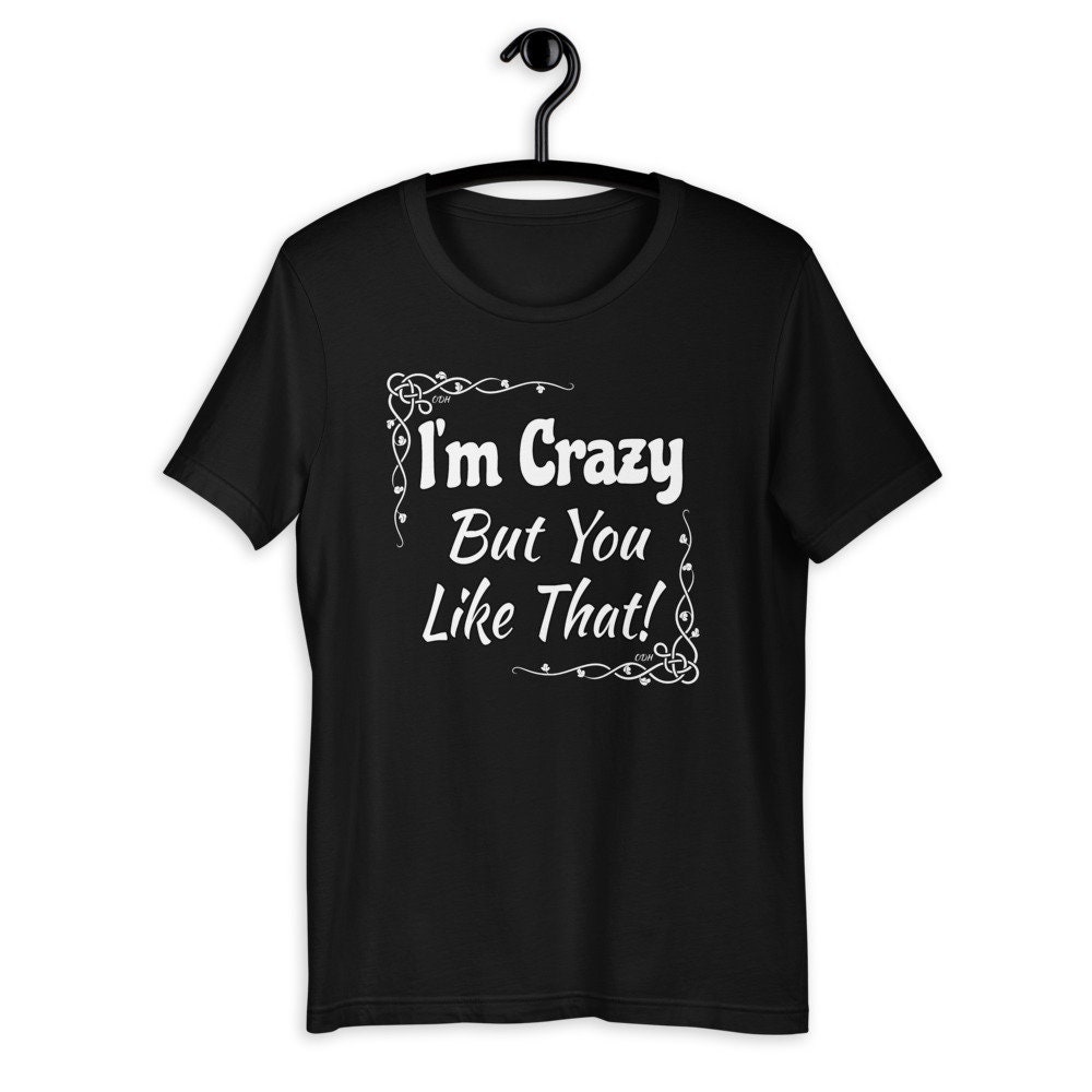 I'm Crazy but You Like That Tshirt Crazy T Shirt Etsy