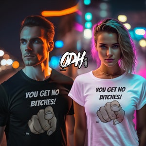 You Get No Bitches Shirt, Funny T Shirt, Incel Tee Shirt You Have No Bitches Graphic Shirt