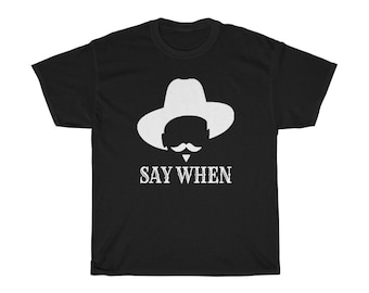 Say When Doc Holiday T Shirt, TombstoneT Shirt, Wyatt Earp, Im Your Huckleberry, Say When Graphic T Shirt