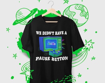 We Didn't Have a Pause Button Shirt | Unisex Cotton Tee | Gamer Shirt |Gamer Girl | Gamer guy Classic Video Game | Funny Shirt | Vintage