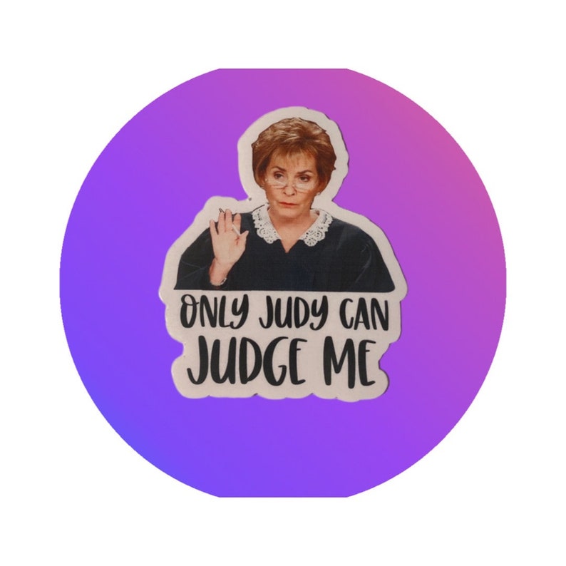Only Judy Can JUDGE ME sticker, Vinyl Sticker, Meme Sticker, Laptop Sticker, Judge Judy, Funny Sticker image 2
