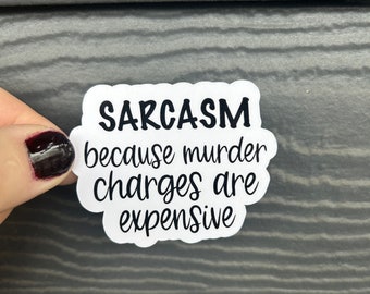 Sarcasm because murder charges are expensive Sticker, Vinyl laminated sticker, Laptop Sticker, Water Bottle Sticker