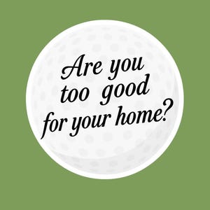Are You Too Good For Your Home? Sticker, Funny Golf Sticker, Happy Gilmore Meme