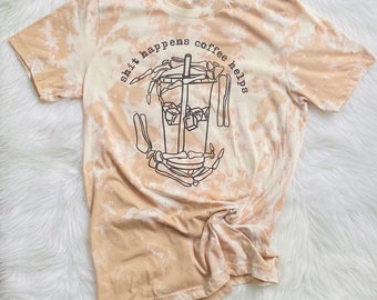 Bleached T. "Shit Happens Coffee Helps"  Screen Print Design with Skeleton hands holding coffee cup. Great gift for the Coffee Lover!