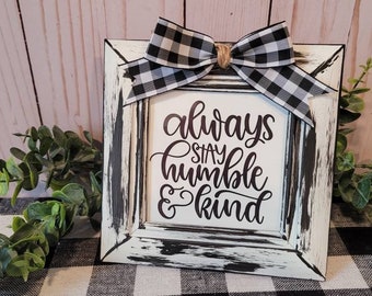 Always Stay Humble & Kind Farmhouse Sign | Black White Distressed Rustic Farmhouse Kitchen Decor