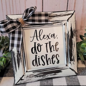 Alexa Do The Dishes Farmhouse Sign | Black & White Distressed | Tier Tray | Rustic Farmhouse Kitchen Decor | Easle Back | Wall Hanger