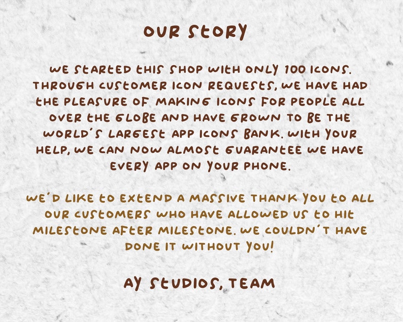 May include: A brown text graphic on a textured background. The text reads "OUR STORY" and describes how the company started with 100 icons and has grown to be the world's largest app icon bank. The text ends with "AY STUDIOS, TEAM".