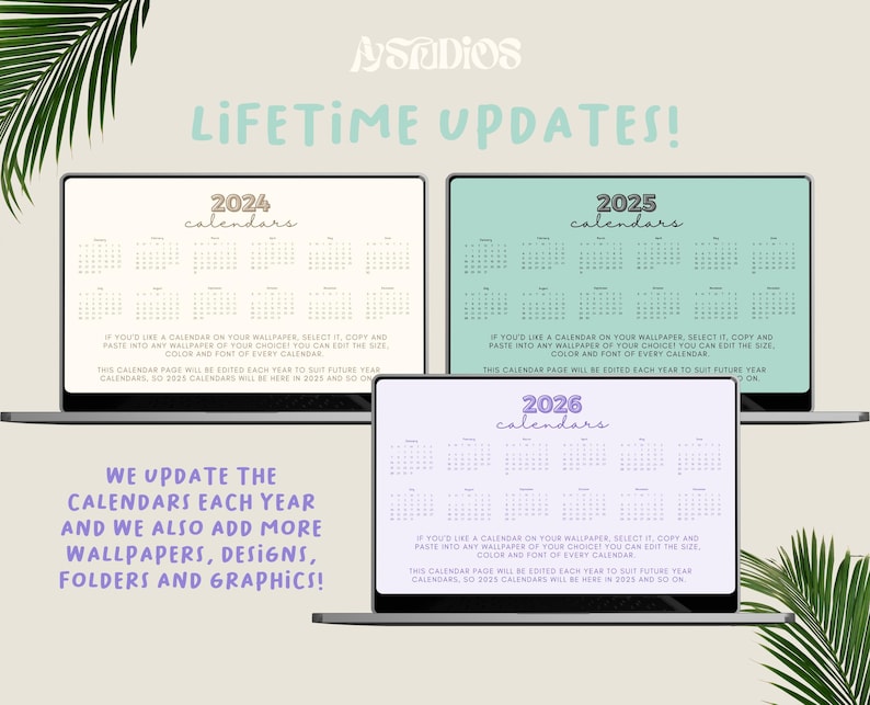May include: Three computer screens displaying different calendar designs for the years 2024, 2025, and 2026. The text "LIFETIME UPDATES!" is displayed at the top of the screens. The text "WE UPDATE THE CALENDARS EACH YEAR AND WE ALSO ADD MORE WALLPAPERS, DESIGNS, FOLDERS AND GRAPHICS!" is displayed below the screens.