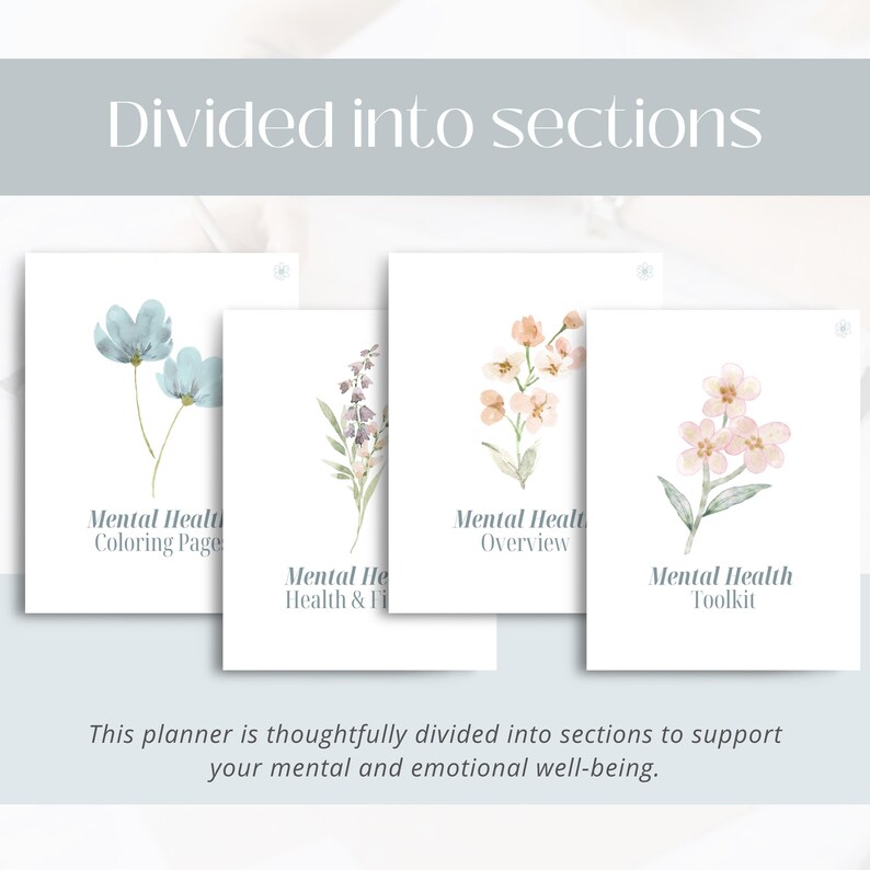 May include: A planner with four sections, each featuring watercolor floral illustrations. The sections are labeled "Mental Health Coloring Page," "Mental Health Overview," "Mental Health & Info," and "Mental Health Toolkit." The text "Divided into sections" is at the top.