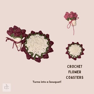 May include: Crochet flower coasters in a bouquet design. The coasters are white with a dark red and green scalloped edge. The image also shows a small bouquet of flowers with a pink ribbon. Text on the image reads "Turns into a bouquet!" and "CROCHET FLOWER COASTERS."