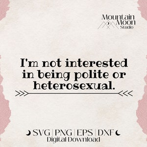 Ich bin nicht daran interessiert, höfliche oder heterosexuelle SVG-Plotterdatei für Cricut und Silhouette Schneidemaschinen | Queer | Schnarriges | Kommerzielle Nutzung