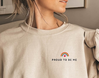 Proud to be me Sweatshirt, Pride Swearshirt, Lgbt Sweater, Lgbtq Sweatshirt, BLM Sweater, Queer Sweatshirt, Pride shirt, Lgbt shirt