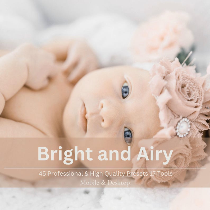 May include: A baby with blue eyes wearing a floral headband with a pearl accent. The image has text that reads "Bright and Airy" and "45 Professional & High Quality Presets 17 Tools Mobile & Desktop". The baby is lying down.
