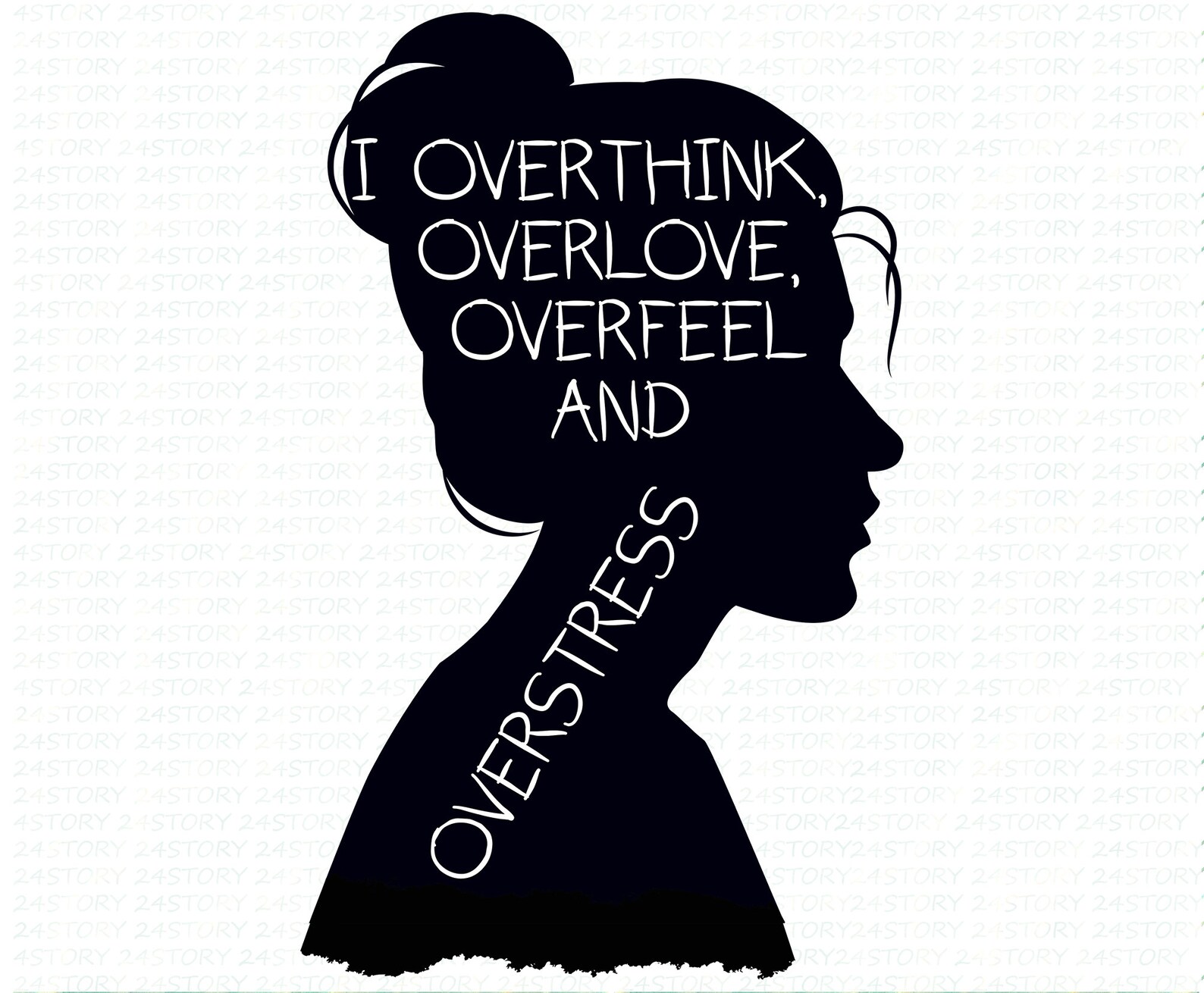 I Overthink Overlove Overfeel And Overstress