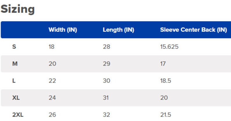 May include: A sizing chart table with the heading Sizing. The columns are labeled Width (IN), Length (IN), and Sleeve Center Back (IN). Rows list sizes S, M, L, XL, and 2XL with corresponding numerical values in inches for each measurement category.
