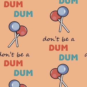 dum dum seamless file, don&#39;t be a dum dum, lollipop design, file for fabric printing.