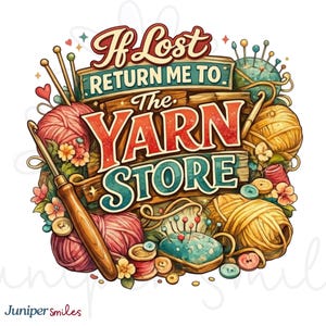 May include: A vibrant illustration with the text "If Lost Return Me To The Yarn Store." The design includes balls of yarn, crochet hooks, needles, and buttons. The colour scheme features pink, yellow, and teal.