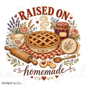 May include: A graphic illustration featuring the text RAISED ON homemade with a central lattice-crust berry pie, a wooden rolling pin, a floral teacup, a jar of jam with a red checkered lid, an embroidery hoop with floral stitching, and cookies.