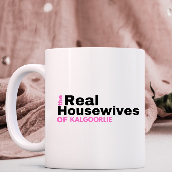 The Real Housewives of YOUR town | Personalised Mug | Co-worker Gift | Secret Santa Gift | Funny Mug | Gift for Her | Gift for Neighbour