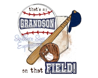 May include: A baseball-themed graphic with a baseball, bat, glove, and a baseball cap. The baseball has the text "that's my GRANDSON" on it. The text "on that FIELD!" is below the baseball and bat.