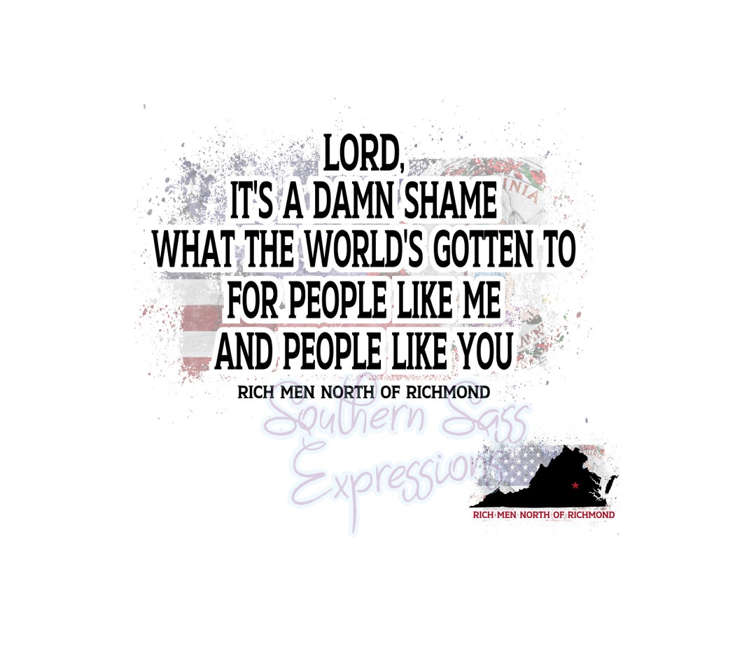 Lord It's A Damn Shame, What the World's Gotten To, Rich Men, Richmond