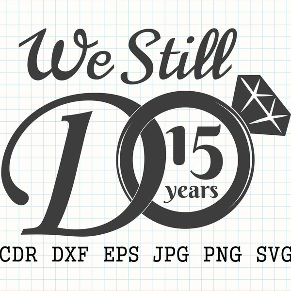 We still do 15 years svg, 15th anniversary svg, wedding anniversary print, 15 years party digital decorations