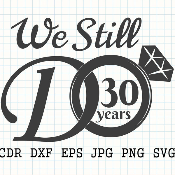 We still do 30 years svg, 30th anniversary svg, wedding anniversary print, 30 years party digital decorations