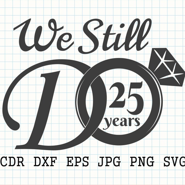 We still do 25 years svg, 25th anniversary svg, wedding anniversary print, 25 years party digital decorations