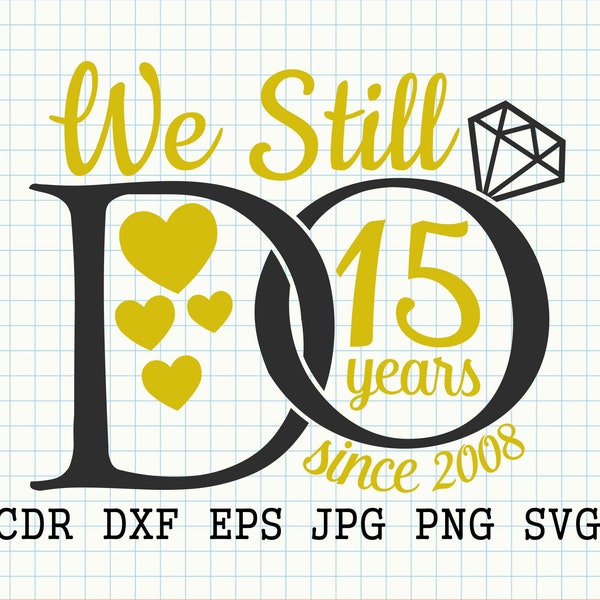 We still do since 2008, 15th anniversary svg, 15th wedding anniversary, 2008 wedding svg, 15 years of marriage
