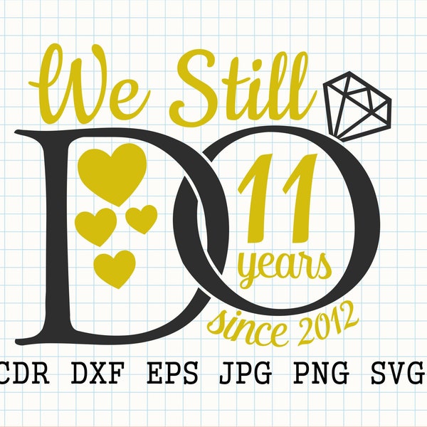 We still do since 2012, 11th anniversary svg, 11th wedding anniversary, 2012 wedding svg, 11 years of marriage